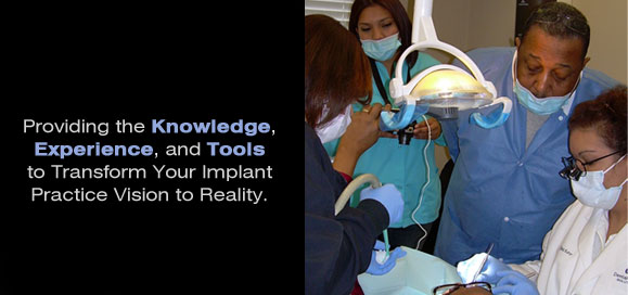Providing the Knowledge, Experience, and Tools to Transform Your Implant Practice Vision to Reality.